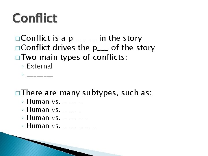 Conflict � Conflict is a p______ in the story � Conflict drives the p___