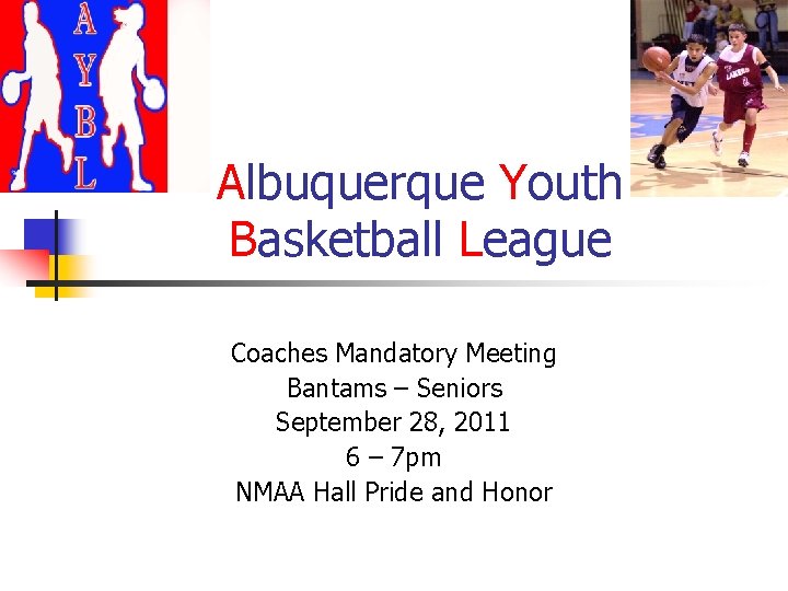 Albuquerque Youth Basketball League Coaches Mandatory Meeting Bantams – Seniors September 28, 2011 6