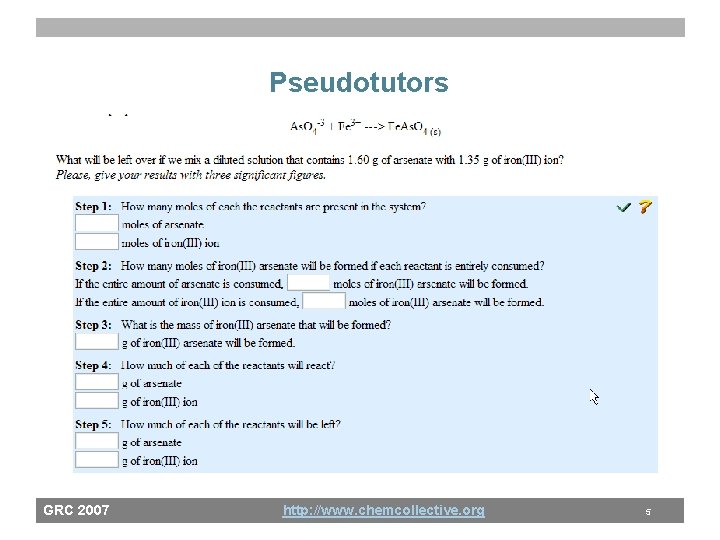 Pseudotutors GRC 2007 http: //www. chemcollective. org 5 