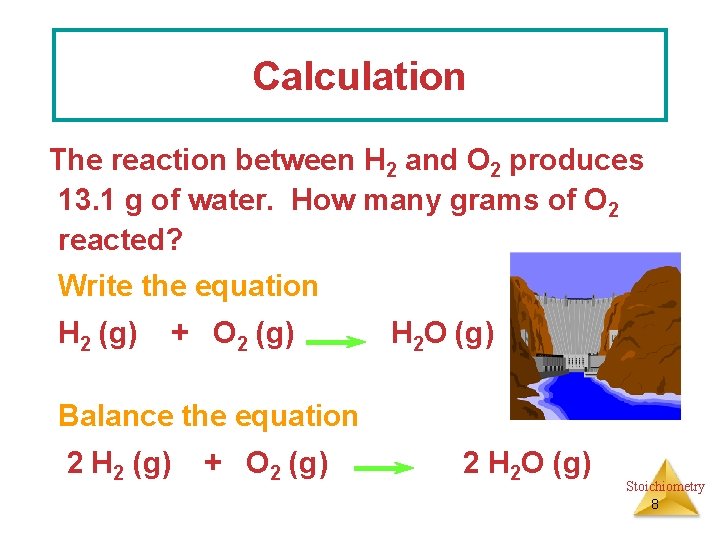 Calculation The reaction between H 2 and O 2 produces 13. 1 g of