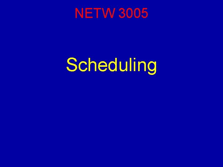 NETW 3005 Scheduling 