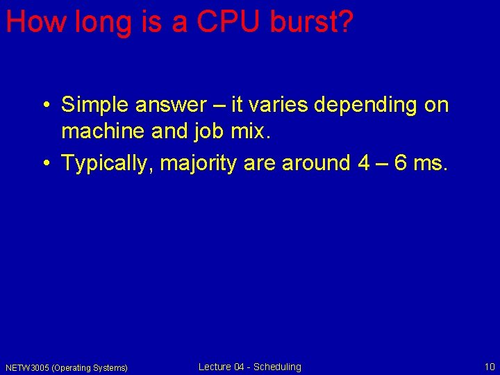 How long is a CPU burst? • Simple answer – it varies depending on