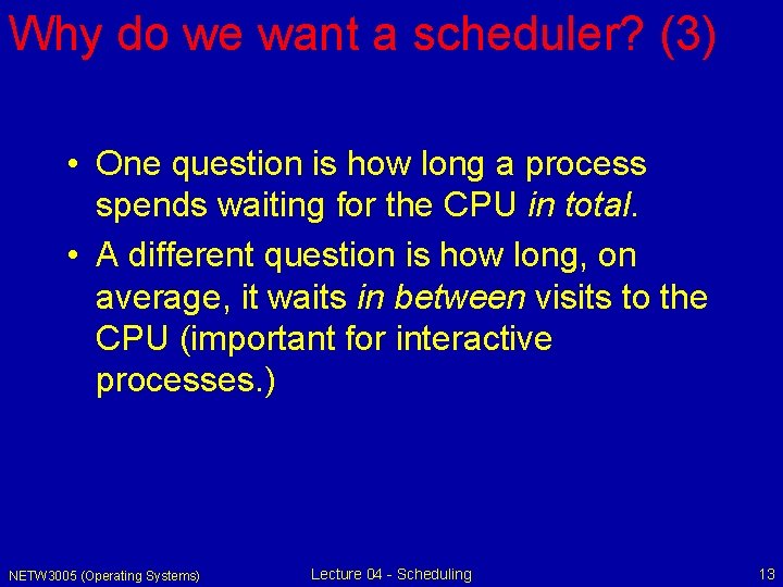 Why do we want a scheduler? (3) • One question is how long a