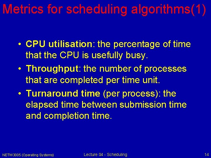 Metrics for scheduling algorithms(1) • CPU utilisation: the percentage of time that the CPU