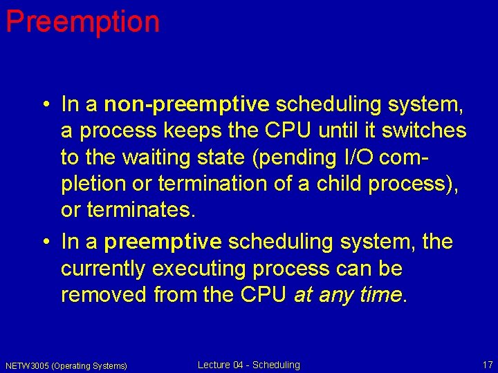 Preemption • In a non-preemptive scheduling system, a process keeps the CPU until it