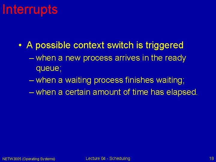 Interrupts • A possible context switch is triggered – when a new process arrives