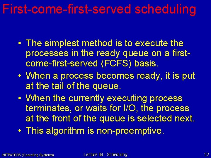 First-come-first-served scheduling • The simplest method is to execute the processes in the ready