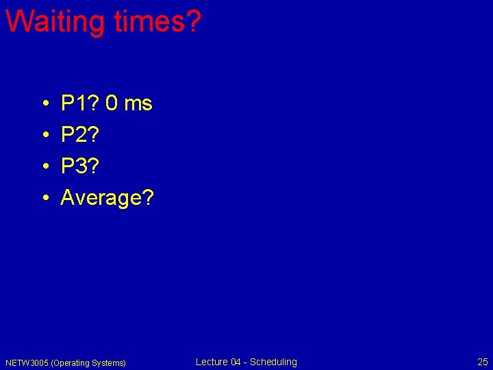 Waiting times? • • P 1? 0 ms P 2? P 3? Average? NETW