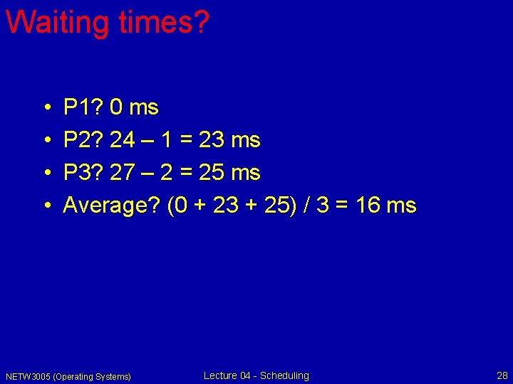 Waiting times? • • P 1? 0 ms P 2? 24 – 1 =