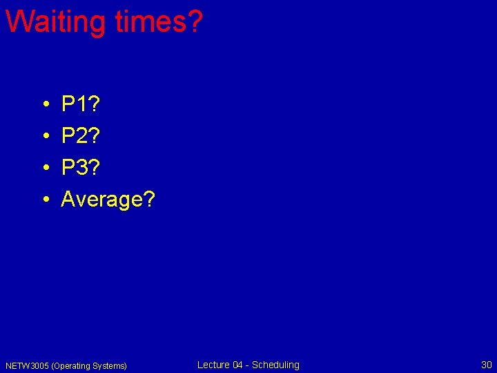 Waiting times? • • P 1? P 2? P 3? Average? NETW 3005 (Operating