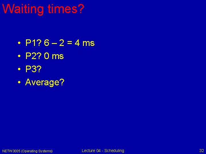 Waiting times? • • P 1? 6 – 2 = 4 ms P 2?