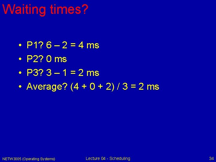 Waiting times? • • P 1? 6 – 2 = 4 ms P 2?