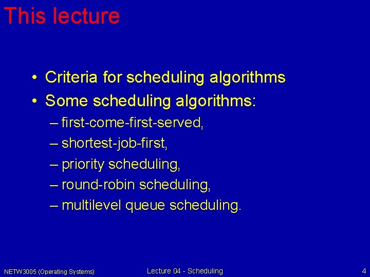 This lecture • Criteria for scheduling algorithms • Some scheduling algorithms: – first-come-first-served, –