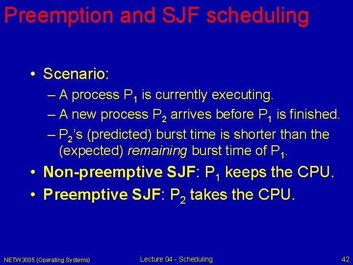 Preemption and SJF scheduling • Scenario: – A process P 1 is currently executing.