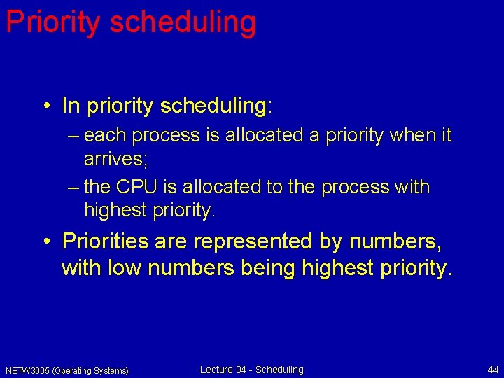Priority scheduling • In priority scheduling: – each process is allocated a priority when