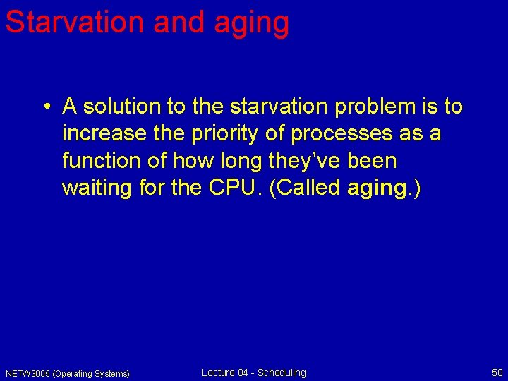 Starvation and aging • A solution to the starvation problem is to increase the