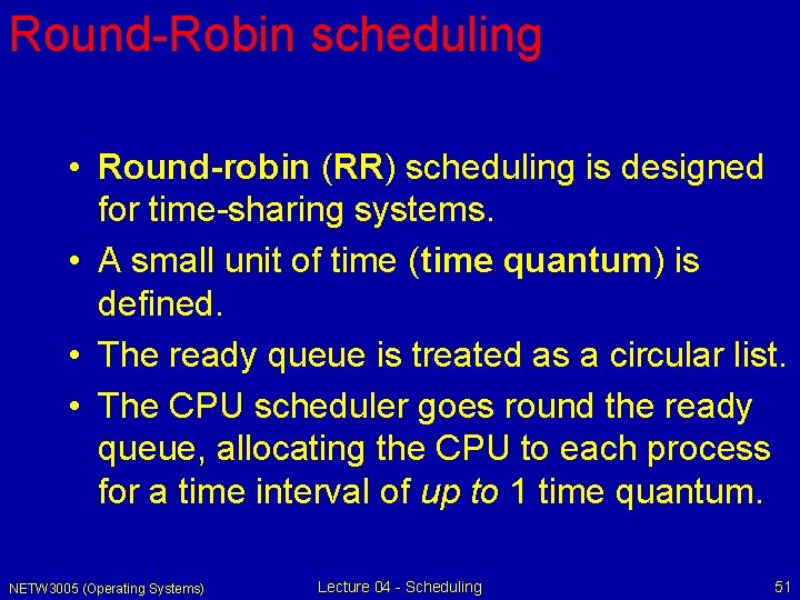 Round-Robin scheduling • Round-robin (RR) scheduling is designed for time-sharing systems. • A small