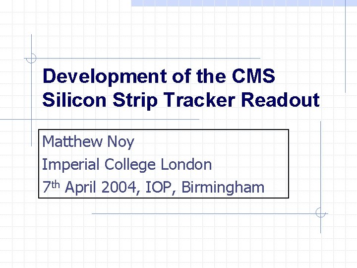 Development of the CMS Silicon Strip Tracker Readout Matthew Noy Imperial College London 7