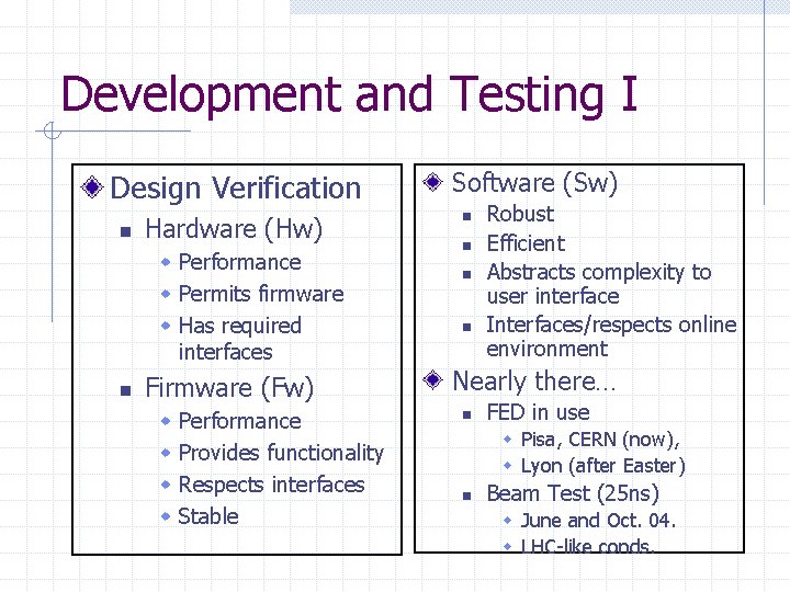 Development and Testing I Design Verification n Hardware (Hw) w Performance w Permits firmware