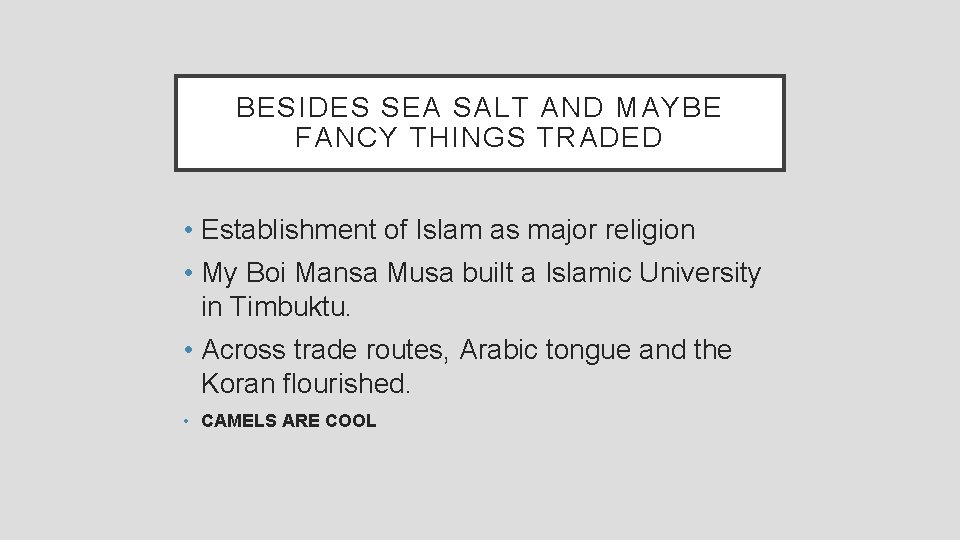 BESIDES SEA SALT AND MAYBE FANCY THINGS TRADED • Establishment of Islam as major