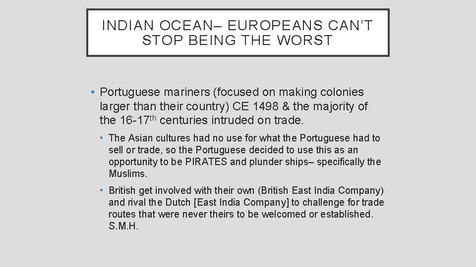 INDIAN OCEAN– EUROPEANS CAN’T STOP BEING THE WORST • Portuguese mariners (focused on making