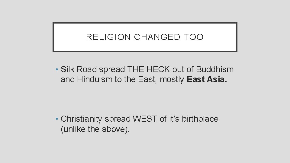 RELIGION CHANGED TOO • Silk Road spread THE HECK out of Buddhism and Hinduism