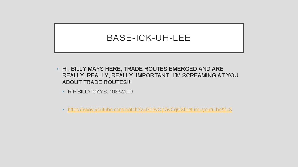 BASE-ICK-UH-LEE • HI, BILLY MAYS HERE, TRADE ROUTES EMERGED AND ARE REALLY, IMPORTANT. I’M