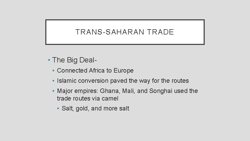 TRANS-SAHARAN TRADE • The Big Deal • Connected Africa to Europe • Islamic conversion