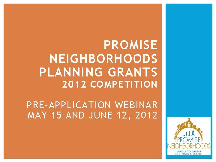 PROMISE NEIGHBORHOODS PLANNING GRANTS 2012 COMPETITION PRE-APPLICATION WEBINAR MAY 15 AND JUNE 12, 2012