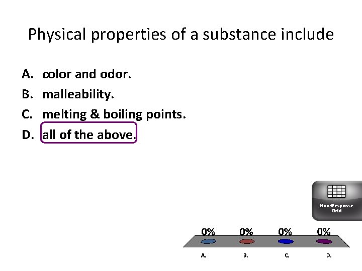 Physical properties of a substance include A. B. C. D. color and odor. malleability.