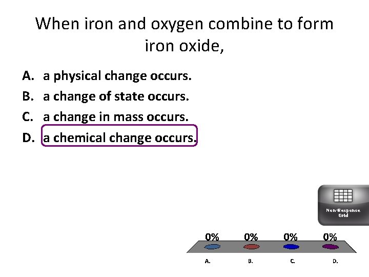 When iron and oxygen combine to form iron oxide, A. B. C. D. a