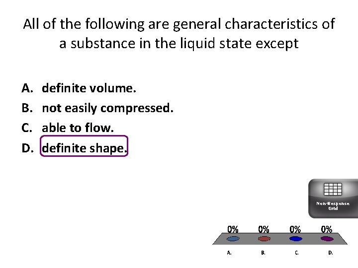 All of the following are general characteristics of a substance in the liquid state