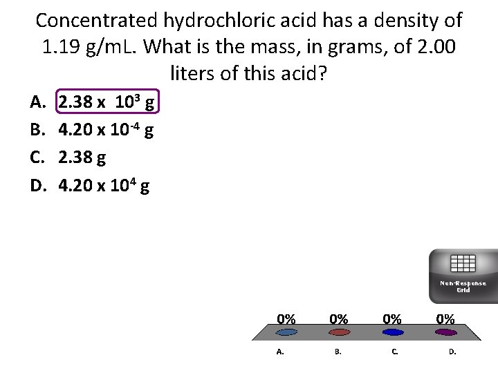 Concentrated hydrochloric acid has a density of 1. 19 g/m. L. What is the