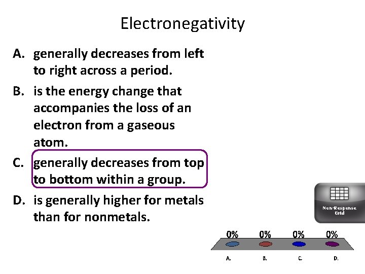 Electronegativity A. generally decreases from left to right across a period. B. is the