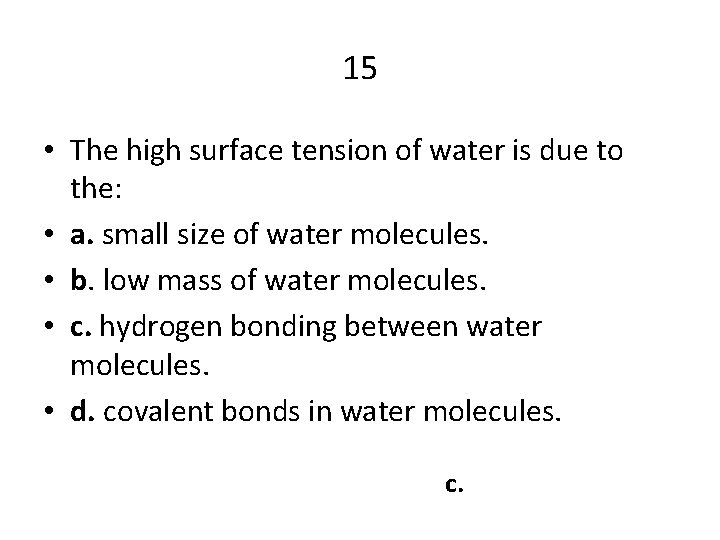 15 • The high surface tension of water is due to the: • a.