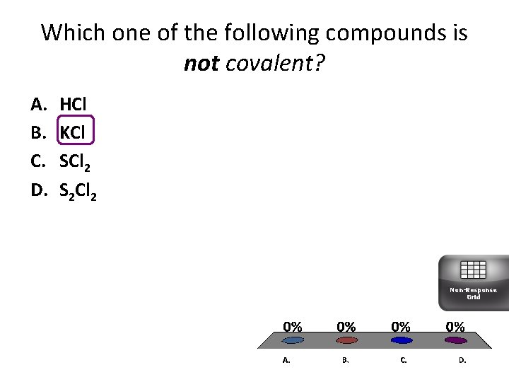 Which one of the following compounds is not covalent? A. B. C. D. HCl