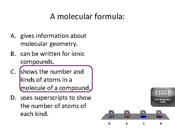 A molecular formula: A. gives information about molecular geometry. B. can be written for