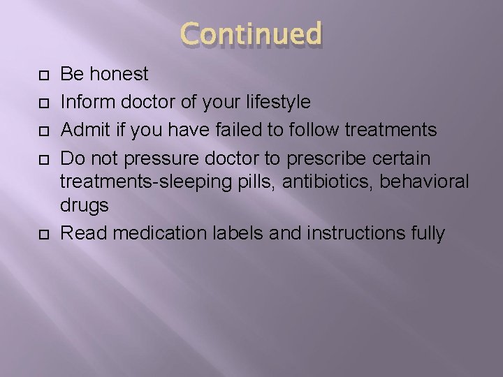 Continued Be honest Inform doctor of your lifestyle Admit if you have failed to