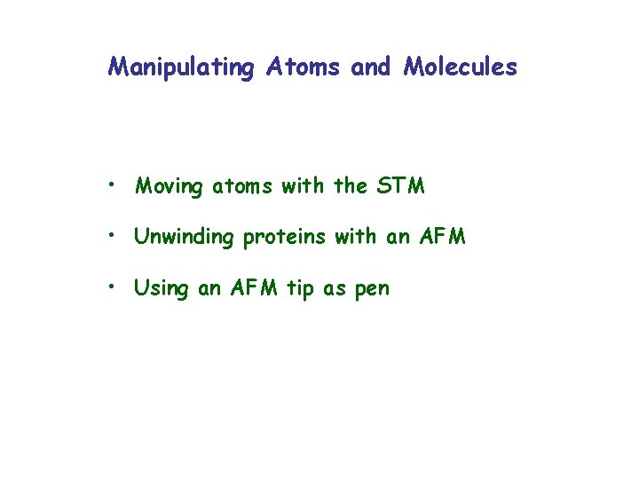 Manipulating Atoms and Molecules • Moving atoms with the STM • Unwinding proteins with