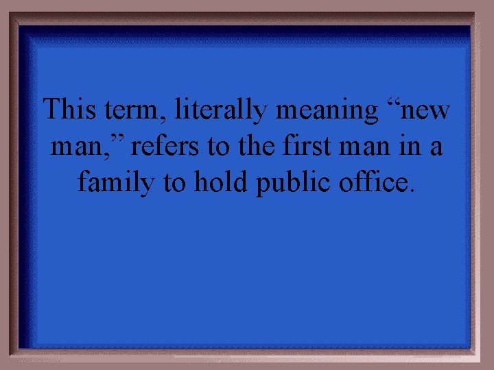 This term, literally meaning “new man, ” refers to the first man in a