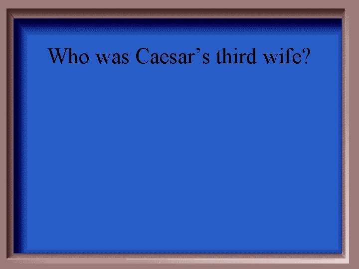 Who was Caesar’s third wife? 