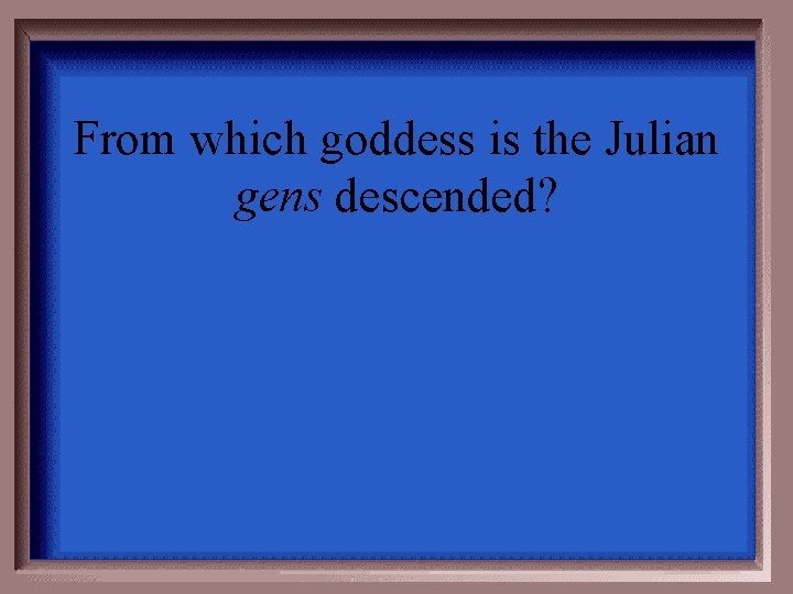 From which goddess is the Julian gens descended? 
