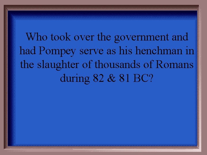 Who took over the government and had Pompey serve as his henchman in the