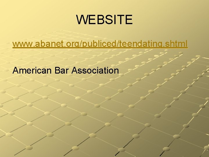 WEBSITE www. abanet. org/publiced/teendating. shtml American Bar Association 