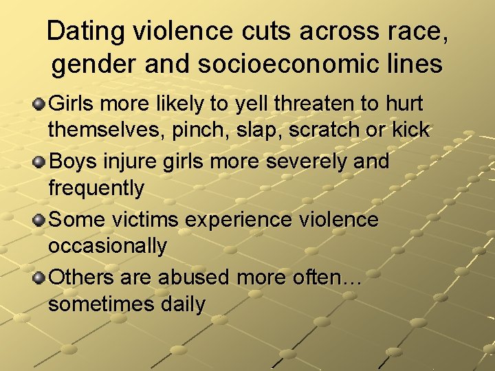 Dating violence cuts across race, gender and socioeconomic lines Girls more likely to yell