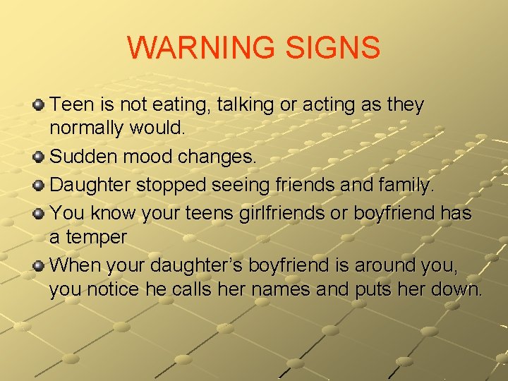 WARNING SIGNS Teen is not eating, talking or acting as they normally would. Sudden