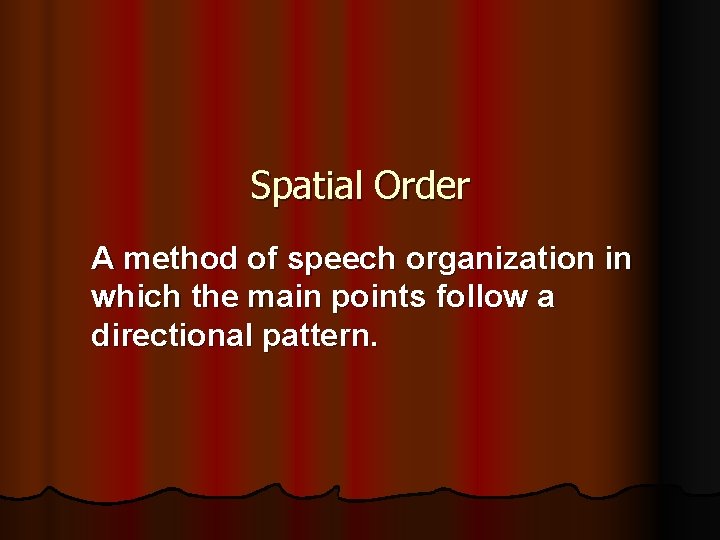 Spatial Order A method of speech organization in which the main points follow a