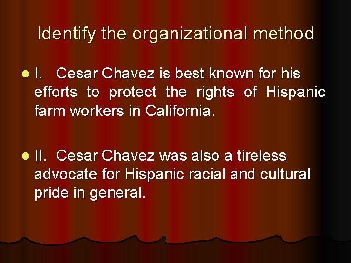 Identify the organizational method l I. Cesar Chavez is best known for his efforts