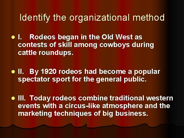 Identify the organizational method l I. Rodeos began in the Old West as contests