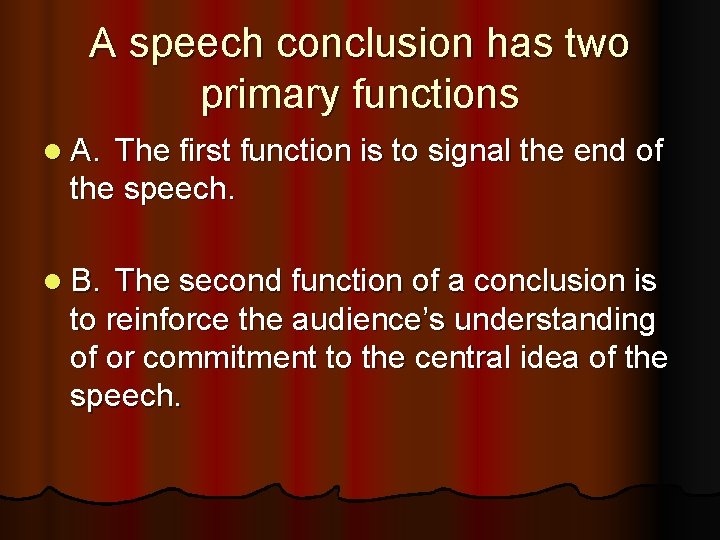 A speech conclusion has two primary functions l A. The first function is to